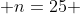  n=25 