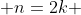  n=2k 