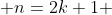  n=2k+1 