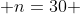  n=30 