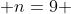  n=9 