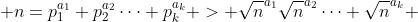  n=p_1^{a_1} p_2^{a_2}\cdots p_k^{a_k} > \sqrt{n}^{a_1}\sqrt{n}^{a_2}\cdots \sqrt{n}^{a_k} 