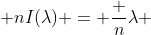  nI(\lambda) = \dfrac {n}{\lambda} 