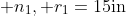  n_1, r_1=15\mathrm{in}