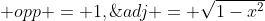  opp = 1,\;adj = \sqrt{1-x^2}