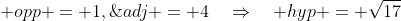  opp = 1,\;adj = 4\quad\Rightarrow\quad hyp = \sqrt{17}