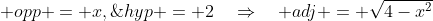  opp = x,\;hyp = 2\quad\Rightarrow\quad adj = \sqrt{4-x^2}