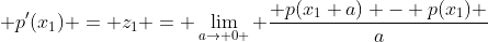  p'(x_1) = z_1 = \lim_{a\to 0 } \frac{ p(x_1+a) - p(x_1) }{a}