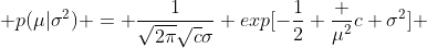  p(\mu|\sigma^2) = \frac{1}{\sqrt{2\pi}\sqrt{c}\sigma} exp[-\frac{1}{2} \frac {\mu^2}{c \sigma^2}] 