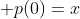  p(0)=x