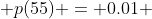  p(55) = 0.01 