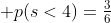  p(s<4)=\tfrac36