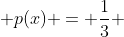  p(x) = \frac{1}{3} 