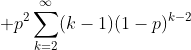  p^2\sum_{k=2}^{\infty}(k-1)(1-p)^{k-2}