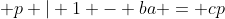  p | 1 - ba = cp