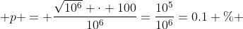  p = \frac{\sqrt{10^6} \cdot 100}{10^6}=\frac{10^5}{10^6}=0.1 \% 