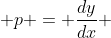  p = \frac{dy}{dx} 