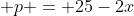  p = 25-2x