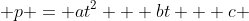  p = at^2 + bt + c 