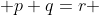  p+q=r 