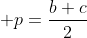  p=\frac{b+c}{2}