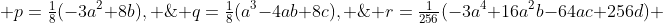  p=\tfrac18(-3a^2+8b), \; q=\tfrac18(a^3-4ab+8c), \; r=\tfrac{1}{256}(-3a^4+16a^2b-64ac+256d) 