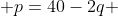  p=40-2q 