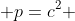  p=c^2 