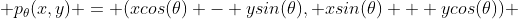  p_{\theta}(x,y) = (xcos(\theta) - ysin(\theta), xsin(\theta) + ycos(\theta)) 