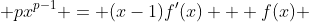  px^{p-1} = (x-1)f'(x) + f(x) 