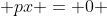  px = 0 