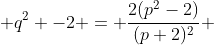  q^{2} -2 = \frac{2(p^{2}-2)}{(p+2)^{2}} 
