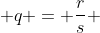  q = \frac{r}{s} 