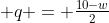  q = \tfrac{10-w}{2}