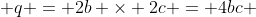  q = 2b \times 2c = 4bc 
