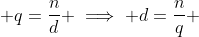  q=\frac{n}{d} \implies d=\frac{n}{q} 