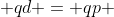  qd = qp 