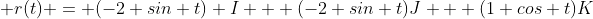  r(t) = (-2 sin t) I + (-2 sin t)J + (1 cos t)K