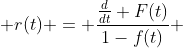  r(t) = \frac{\frac{d}{dt} F(t)}{1-f(t)} 