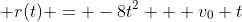  r(t) = -8t^2 + v_0 t