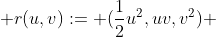  r(u,v):= (\frac{1}{2}u^2,uv,v^2) 