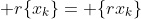  r\{x_k\}= \{rx_k\}