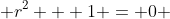  r^2 + 1 = 0 