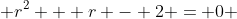  r^2 + r - 2 = 0 