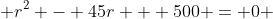  r^2 - 45r + 500 = 0 