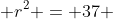  r^2 = 37 