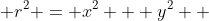  r^2 = x^2 + y^2  
