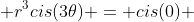  r^3cis(3\theta) = cis(0) 
