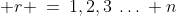  r \:=\:1,2,3\:\hdots\: n