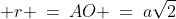  r \:=\:AO \:=\:a\sqrt{2}
